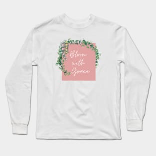 Bloom with Grace Long Sleeve T-Shirt